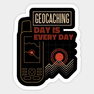 Geocaching Day Is Every Day Funny Geocacher Sticker